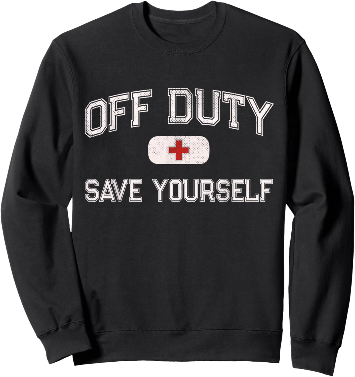 Funny Off Duty Camp Nurse Save Yourself First Aider EMT EMS Sweatshirt - Sweatshirt | Black