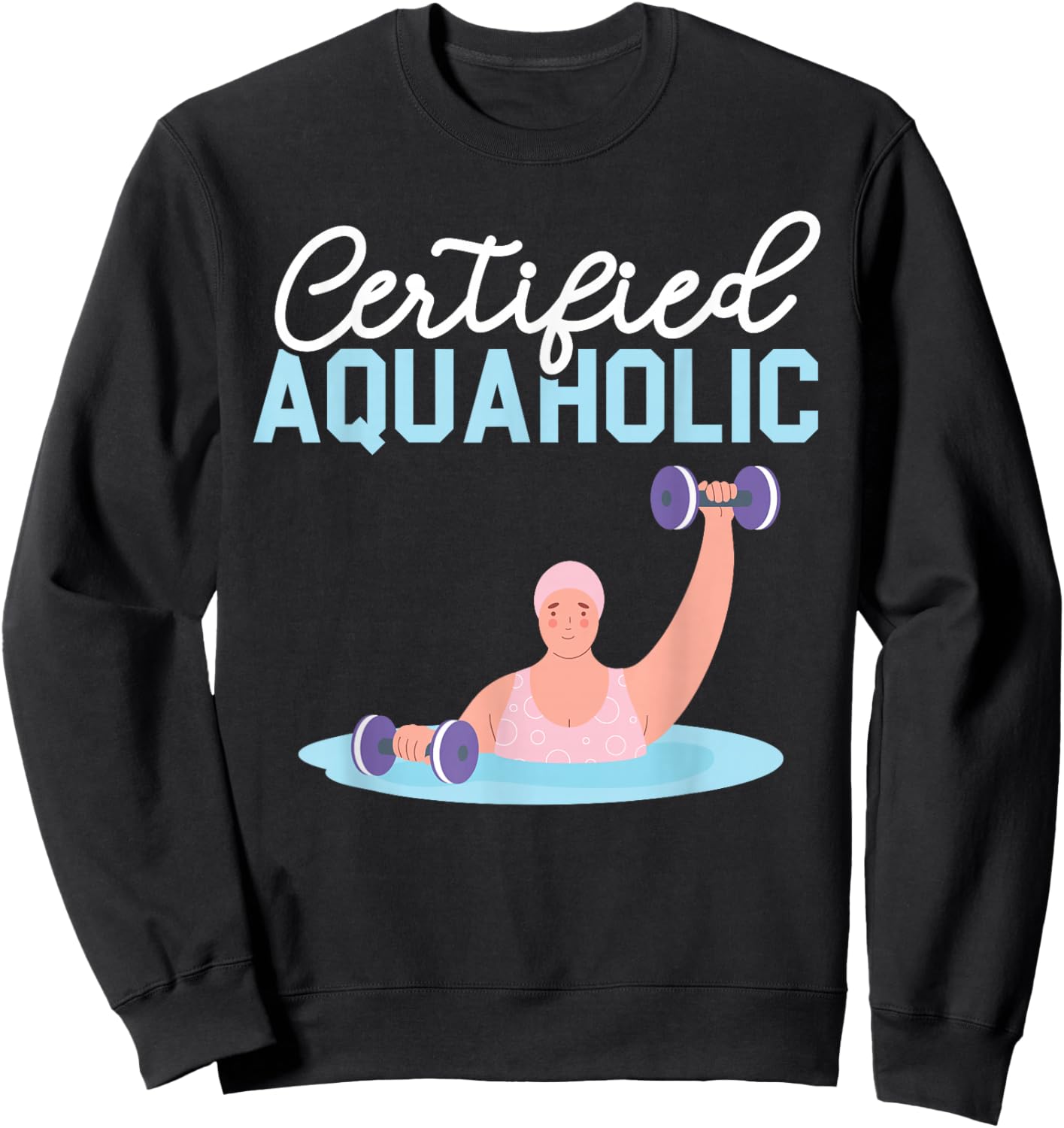 Certified Aquaholic Water Aerobics Instructor Fitness Sweatshirt - Sweatshirt | Black