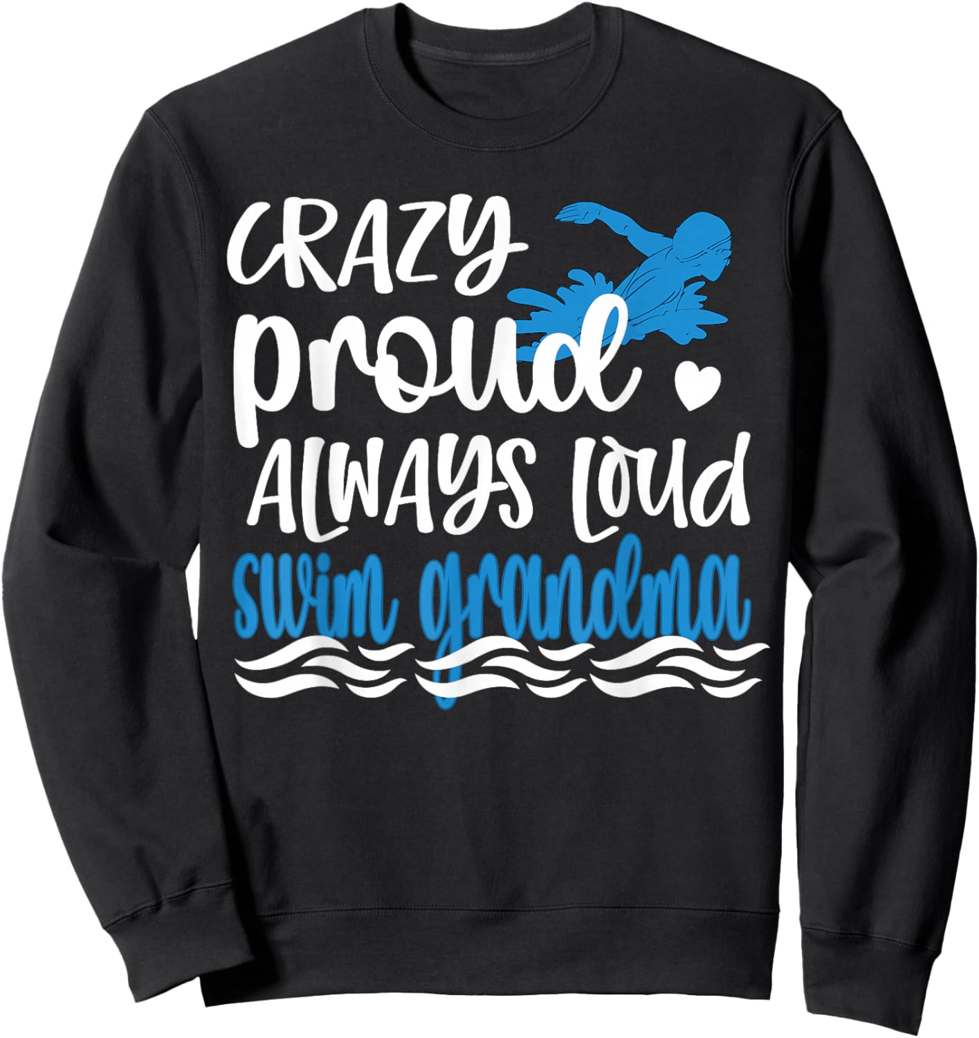 Crazy Proud Always Loud Swim Grandma Of Swimmer Sweatshirt - Sweatshirt | Black