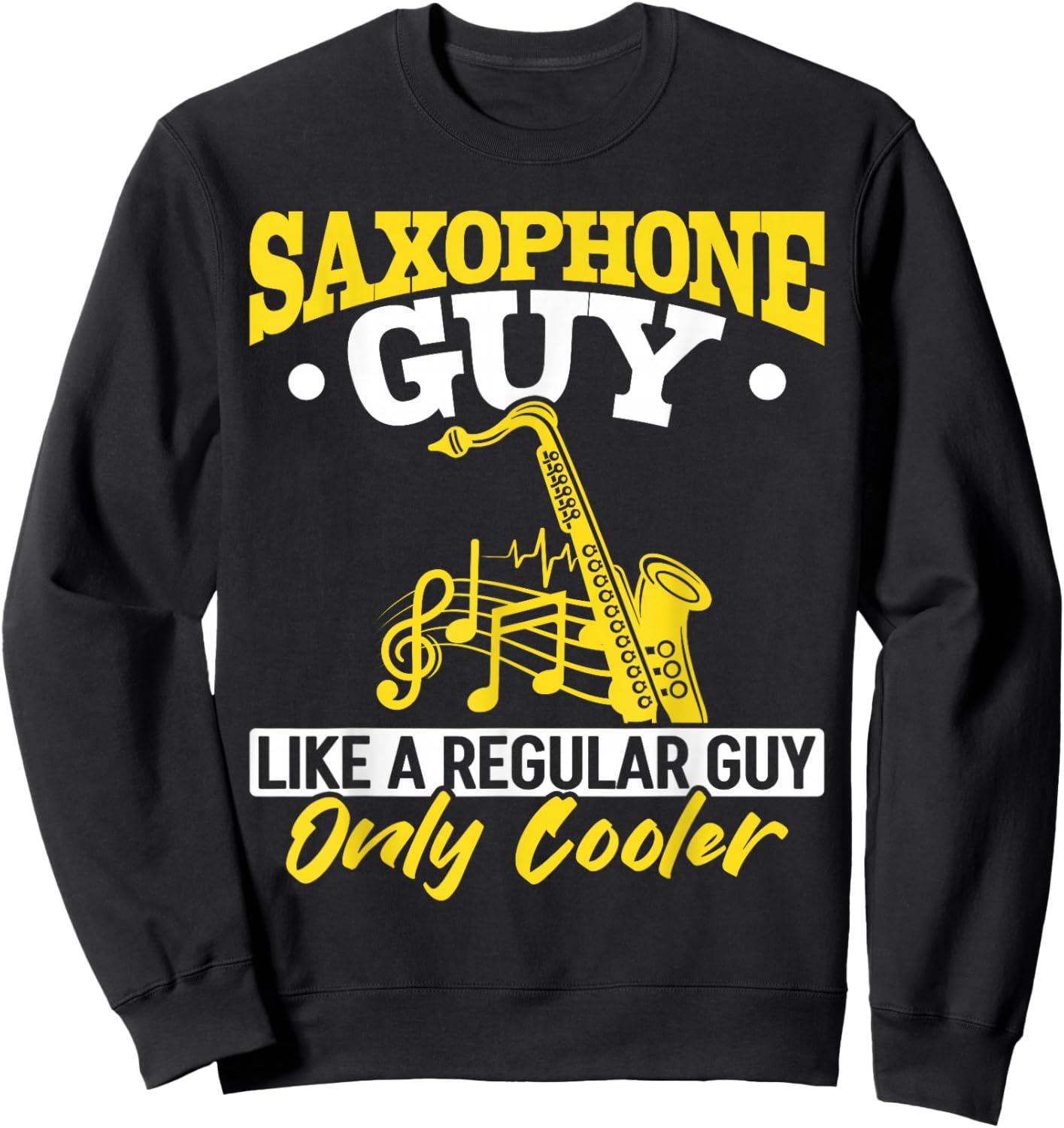 Saxophonist Saxophone guy like a regular guy only cooler Sweatshirt - Sweatshirt | Black