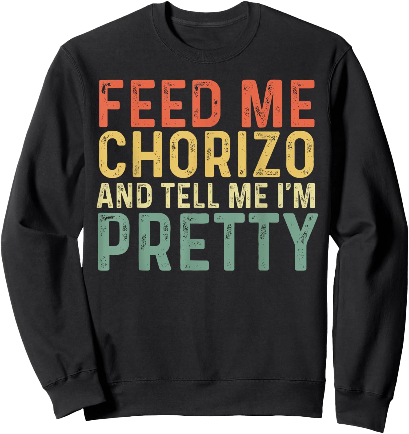 Feed Me Chorizo And Tell Me I'm Pretty - Pork Sausage Sweatshirt - Sweatshirt | Black
