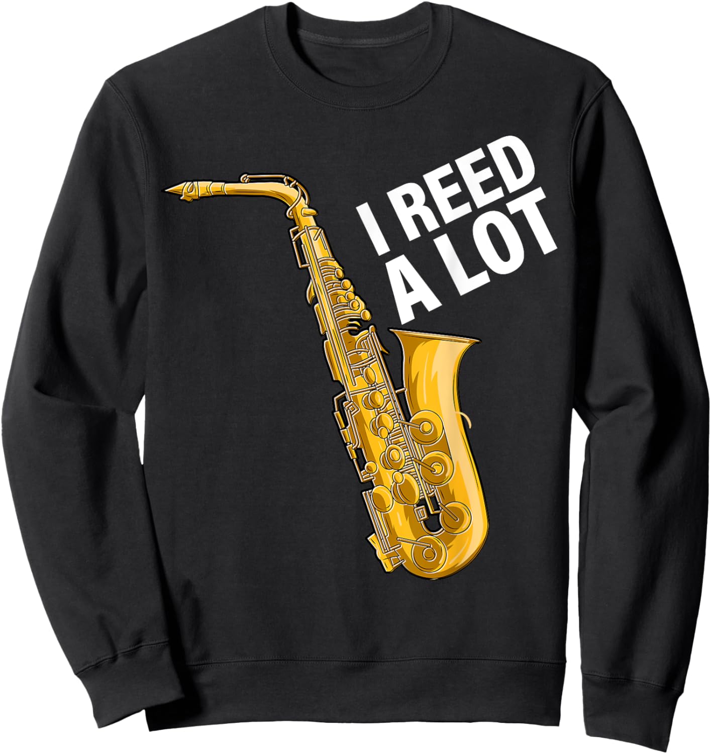 I Reed A Lot Saxophone Player Jazz Musician Saxophonist Sweatshirt - Sweatshirt | Black