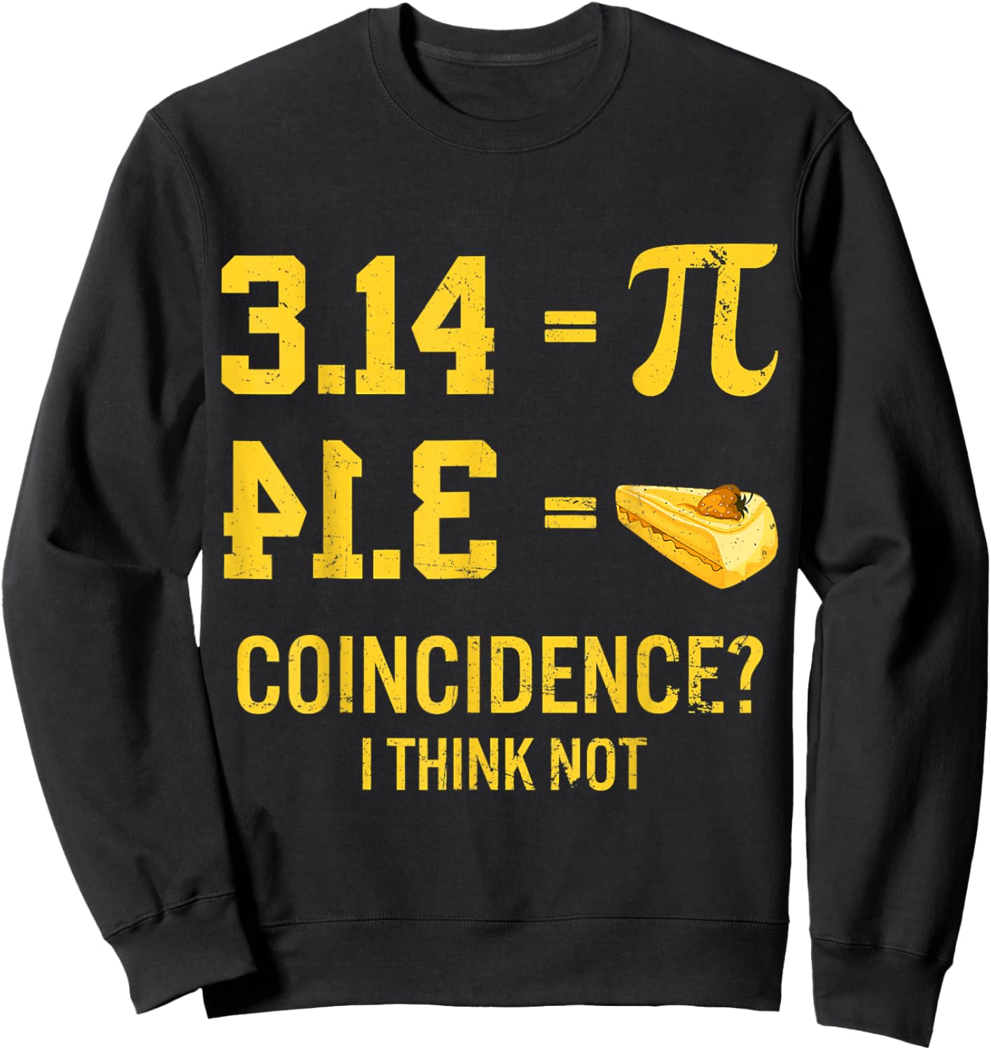 Funny Pi Equals Pie Coincidence I Think Not Math Pun Pi Day Sweatshirt - Sweatshirt | Black