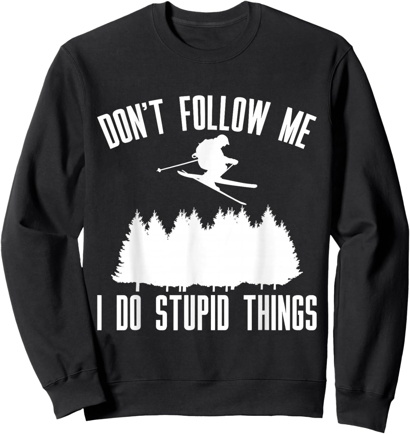 Don't Follow Me I Do Stupid Things Sweatshirt - Sweatshirt | Black
