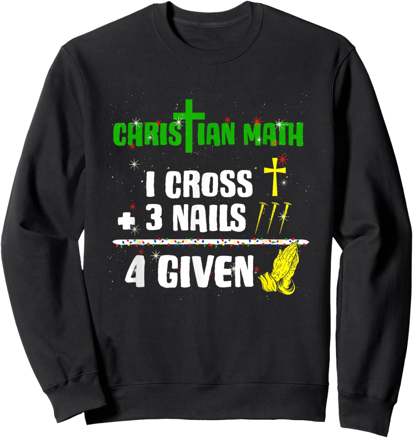 1 Cross 3 Nails 4 Given Christian Math Puns Christmas Jesus Sweatshirt - Sweatshirt | Black