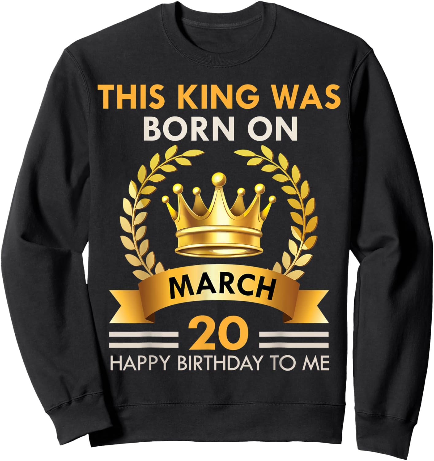 This KING Was Born On March 20 - Kings Happy Birthday Sweatshirt - Sweatshirt | Black