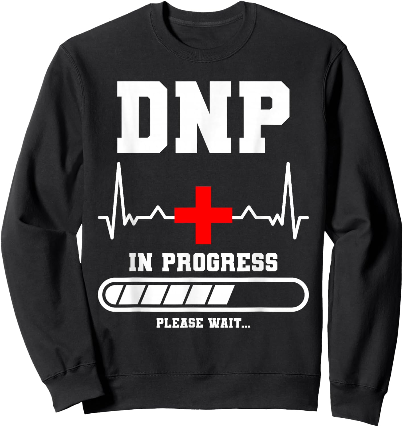 DNP In Progress Please Wait Doctor of Nursing Practice Sweatshirt - Sweatshirt | Black