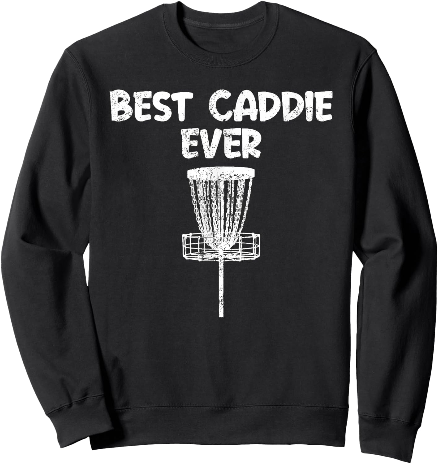 Funny Disc Golf Best Caddie Ever Disc Golfer Bag Supporter Sweatshirt - Sweatshirt | Black