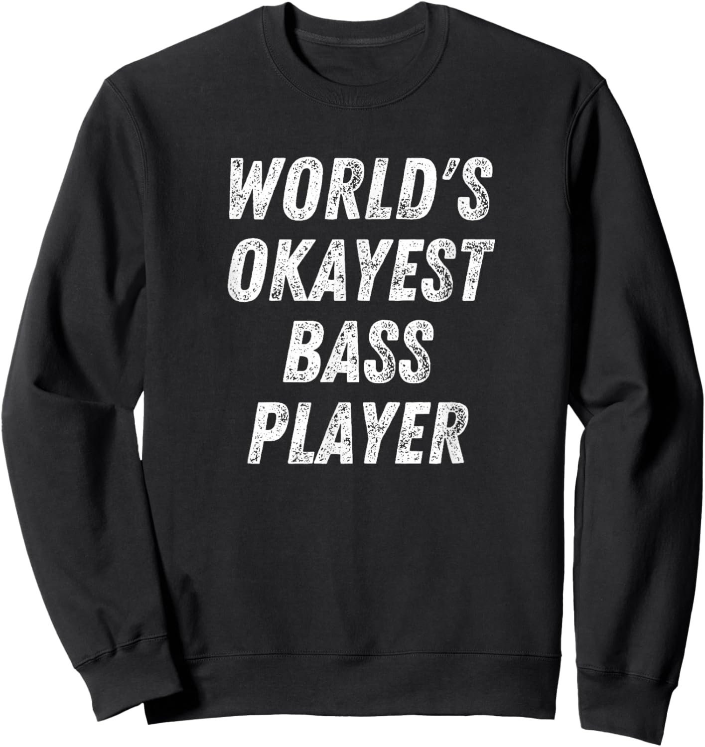 World's Okayest Bass Player, Funny Bassist Upright Bass Sweatshirt - Sweatshirt | Black