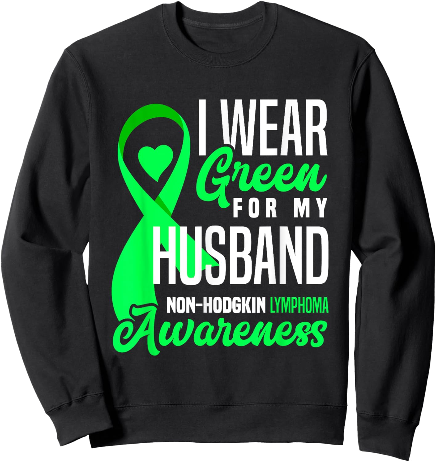 I Wear Green For My Husband Non-Hodgkin Lymphoma Awareness Sweatshirt - Sweatshirt | Black