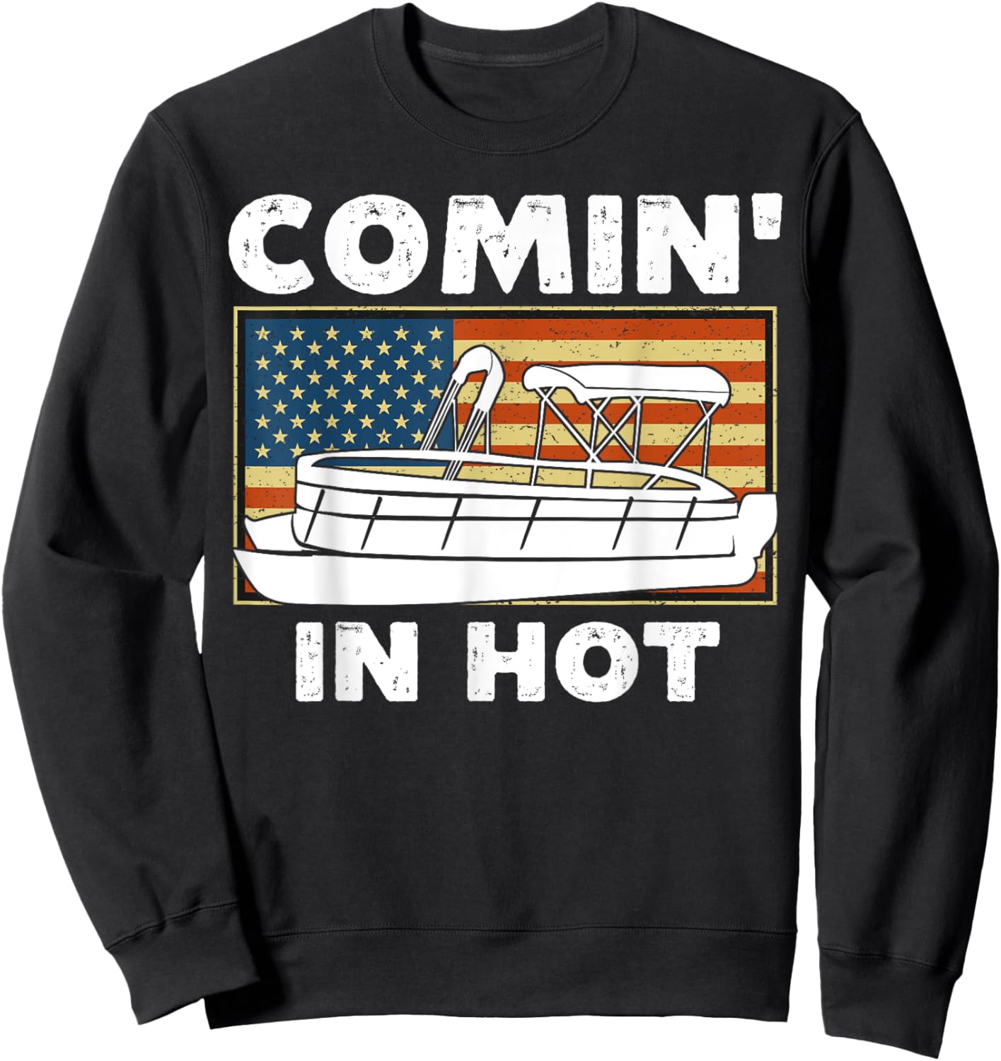 Coming In Hot Pontoon Boat Captain River Lake Boating Retro Sweatshirt - Sweatshirt | Black