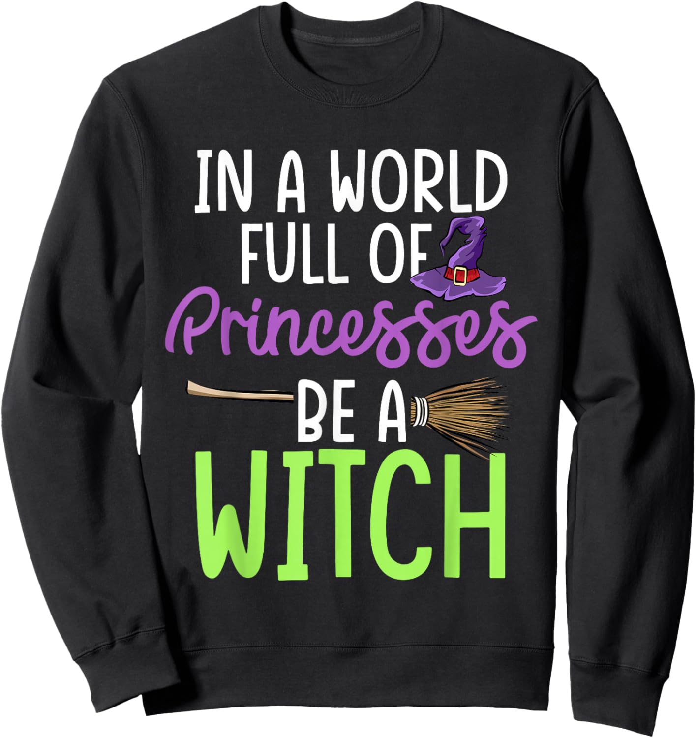 In A World Full of Princesses Be A Witch Halloween Sweatshirt - Sweatshirt | Black