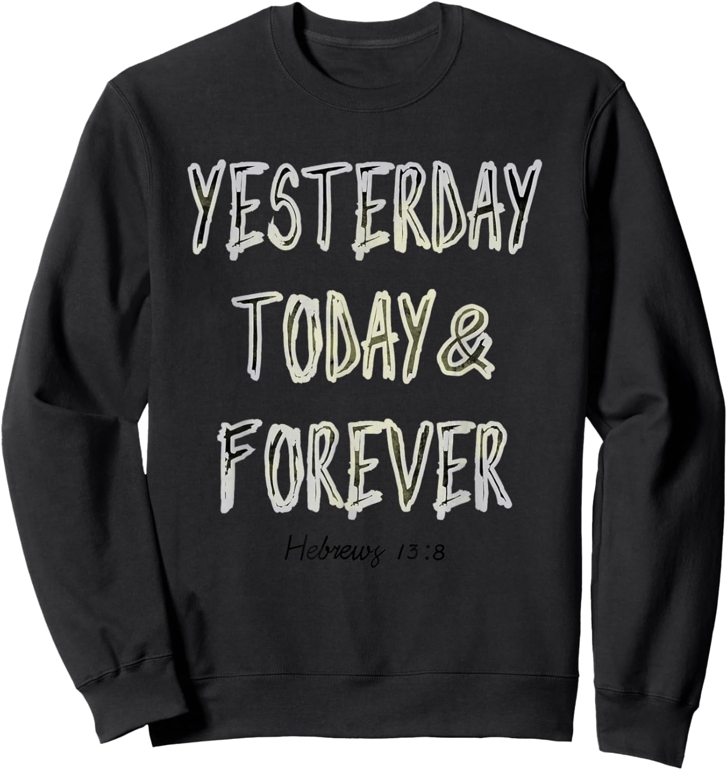 Yesterday, Today, & Forever Jesus Is The Same Scripture Sweatshirt - Sweatshirt | Black