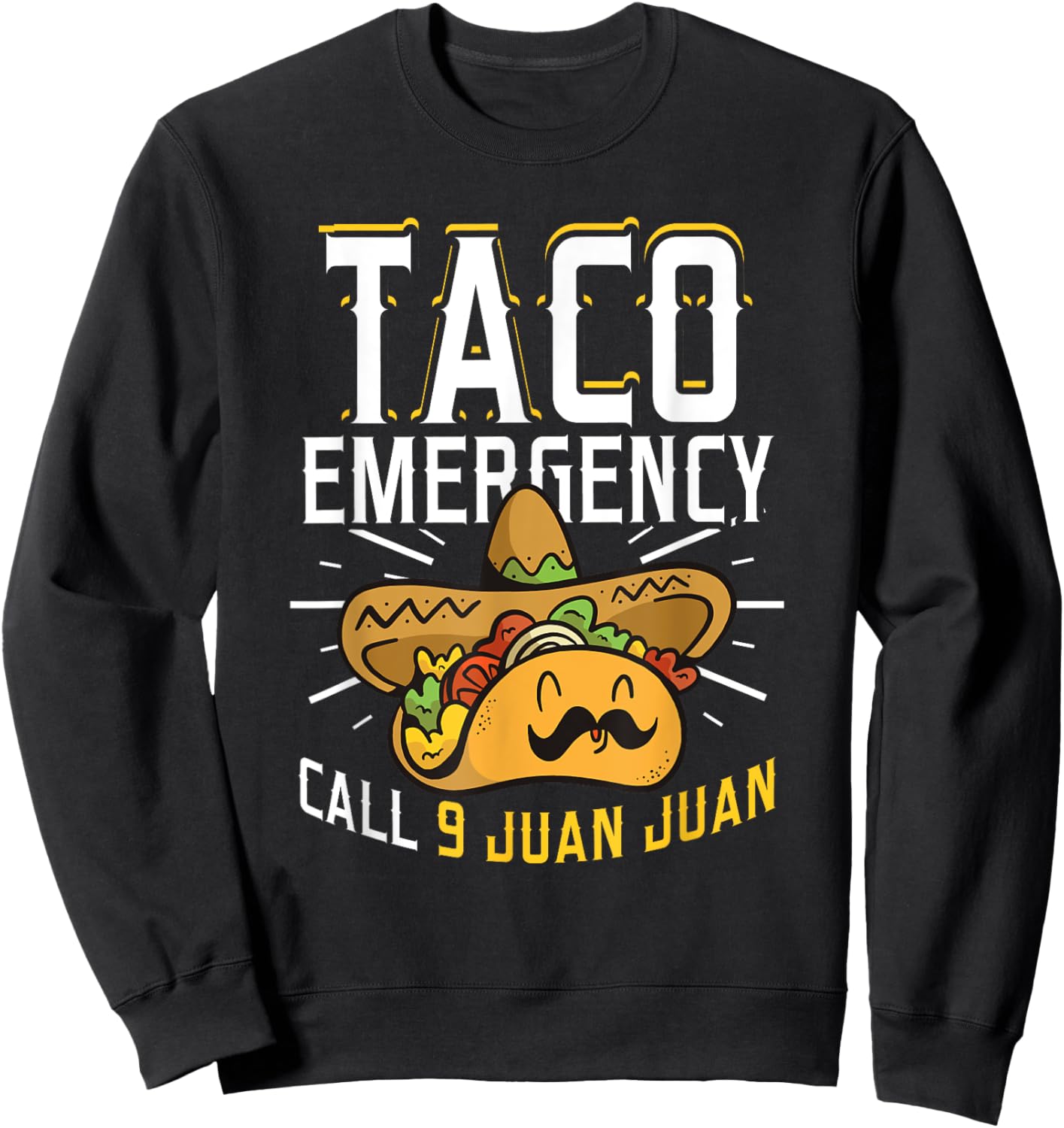 Taco Emergency Call 9 Juan Juan Funny Cinco De Mayo Sweatshirt - Sweatshirt | Black