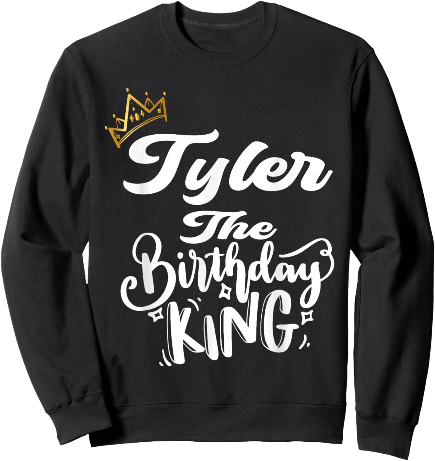 Tyler The Birthday King Happy Birthday Shirt Men Boys Teens Sweatshirt - Sweatshirt | Black