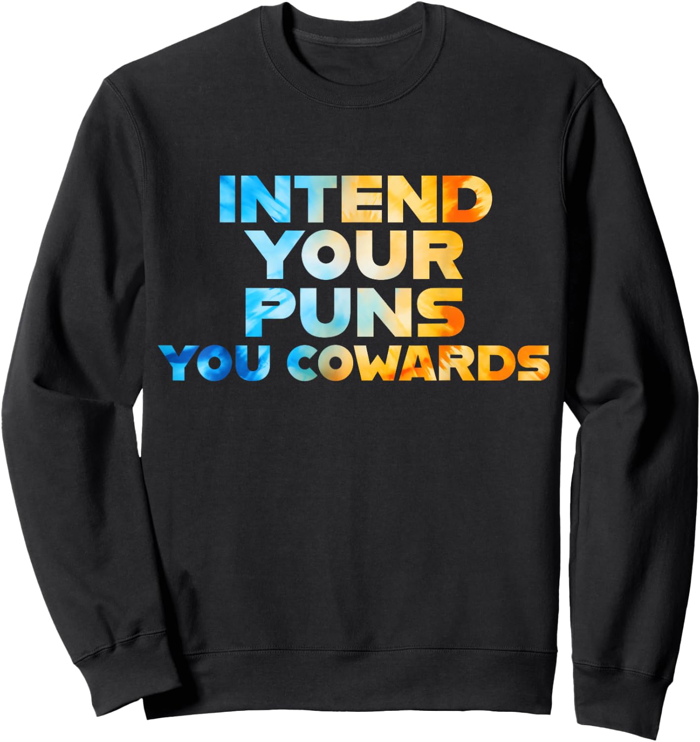 Funny Sarcastic Joke Quote Intend Your Puns You Cowards Cool Sweatshirt - Sweatshirt | Black