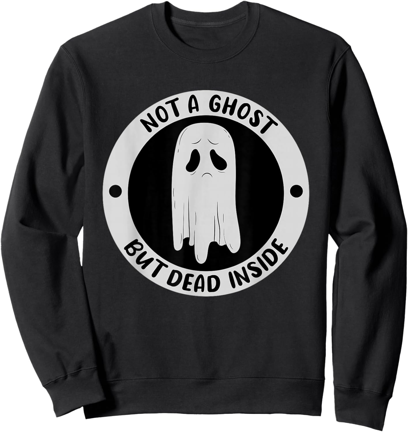 Not A Ghost But Dead Insinde Sadness Unhappy Halloween Sweatshirt - Sweatshirt | Black