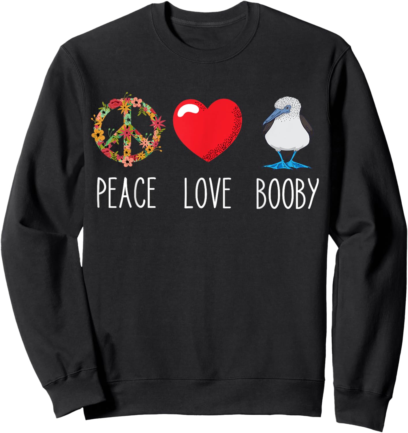 Blue Footed Boobies Peace Love Booby Waterfowl Lovers Sweatshirt - Sweatshirt | Black
