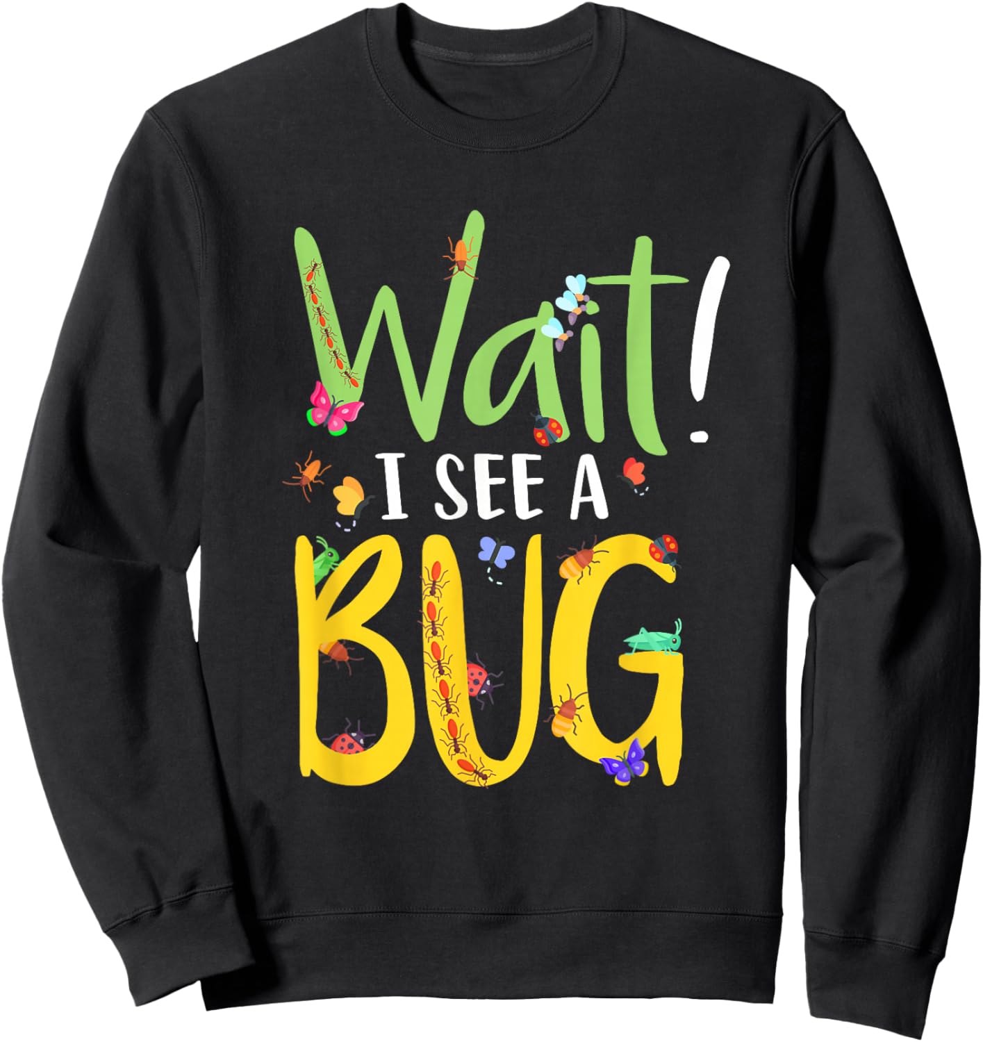 Entomology Insect Beetle Collecting Hunter Wait I See A Bug Sweatshirt - Sweatshirt | Black