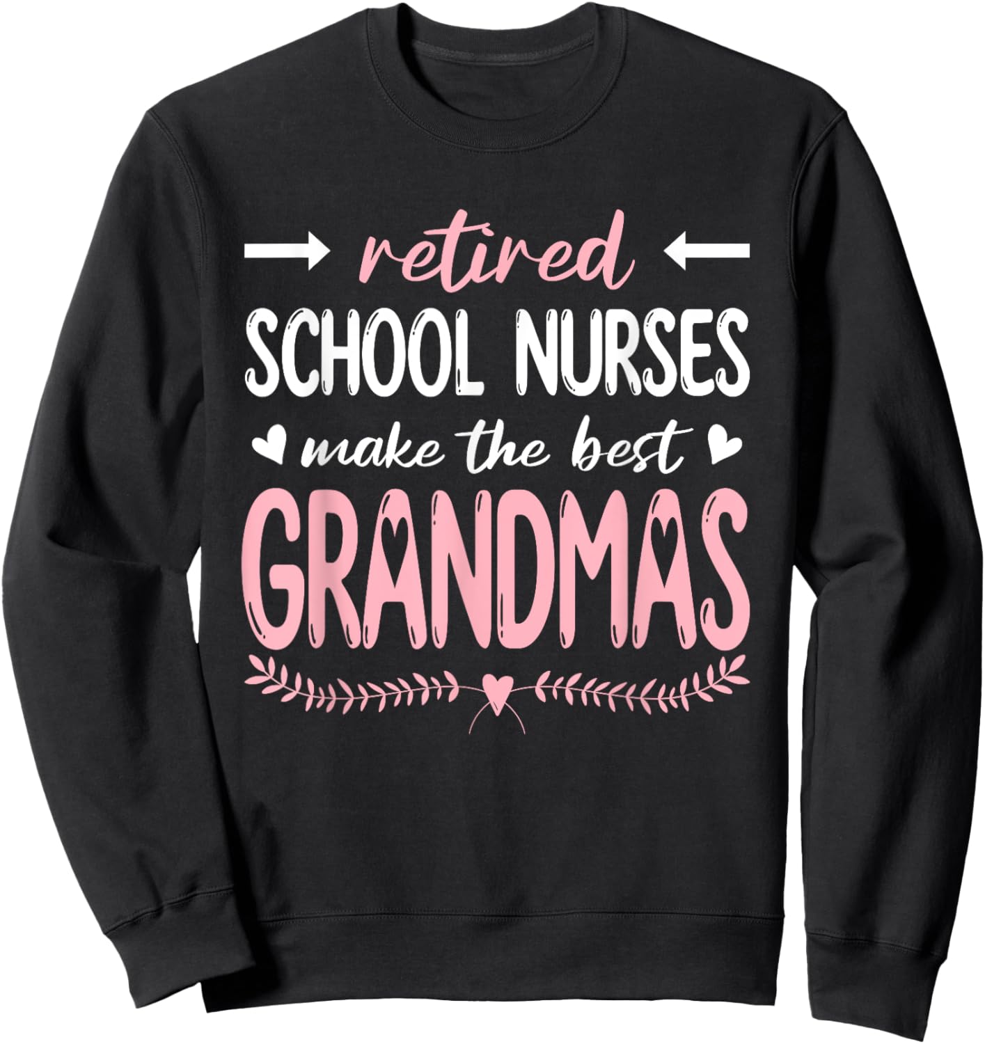 Retired School Nurses Make The Best Grandmas, Nursing Sweatshirt - Sweatshirt | Black
