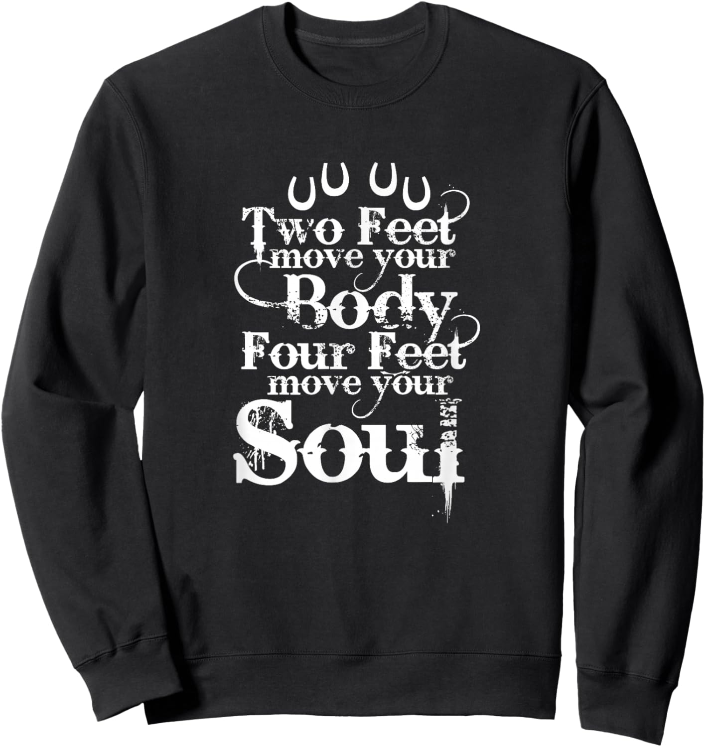 Two Feet Move Your Body Four Feet Move Your Soul Horse Rider Sweatshirt - Sweatshirt | Black