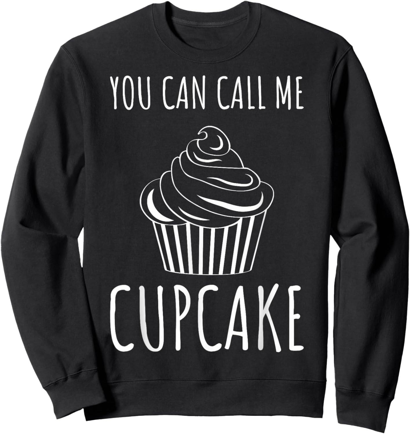 Pastry Chefs Cupcake Bakers Cupcake You Can Call Me Cupcake Sweatshirt - Sweatshirt | Black