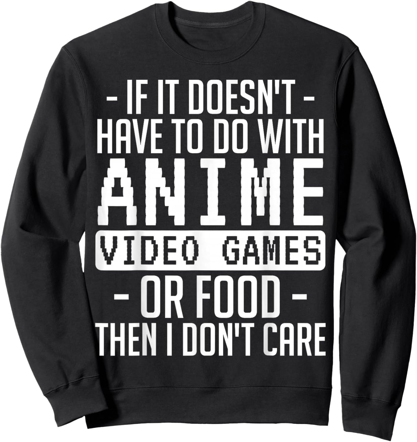 If It Doesn't Have to Do with Anime Video Games or Food Sweatshirt - Sweatshirt | Black