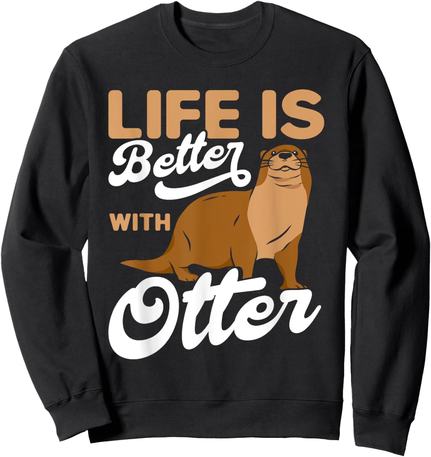 Life is Better With Otter Otter Lover Sweatshirt - Sweatshirt | Black