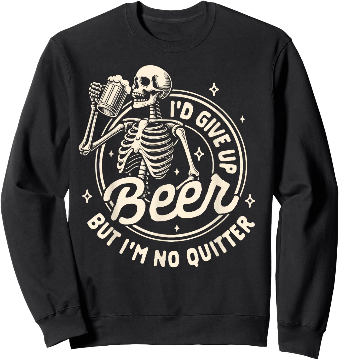 Beer Lover Drinking I'd Gives Up Beer But I'm No Quitter Sweatshirt - Sweatshirt | Black