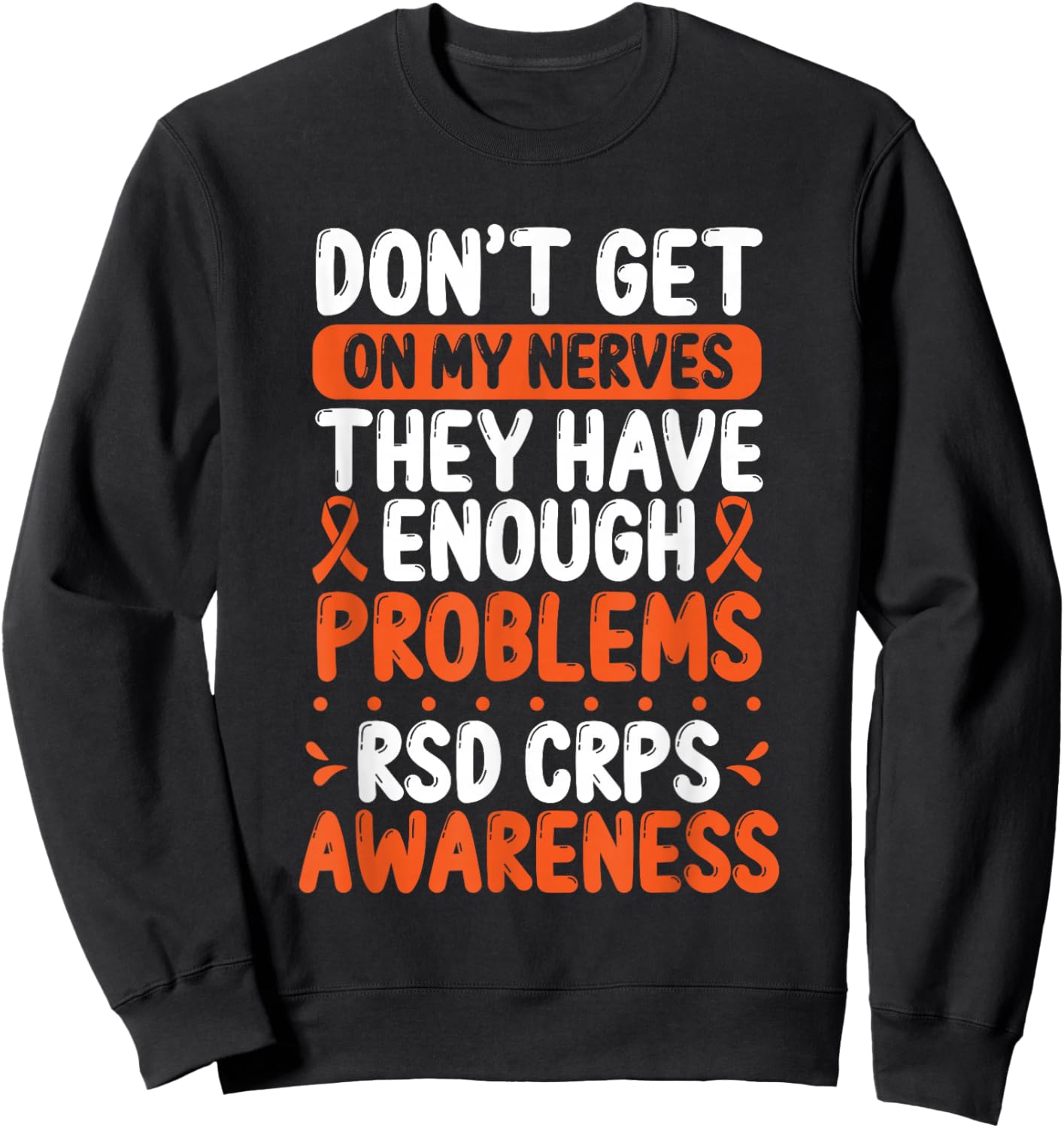 RSD CRPS Warrior Orange Ribbon on my Nerves CRPS Awareness Sweatshirt - Sweatshirt | Black