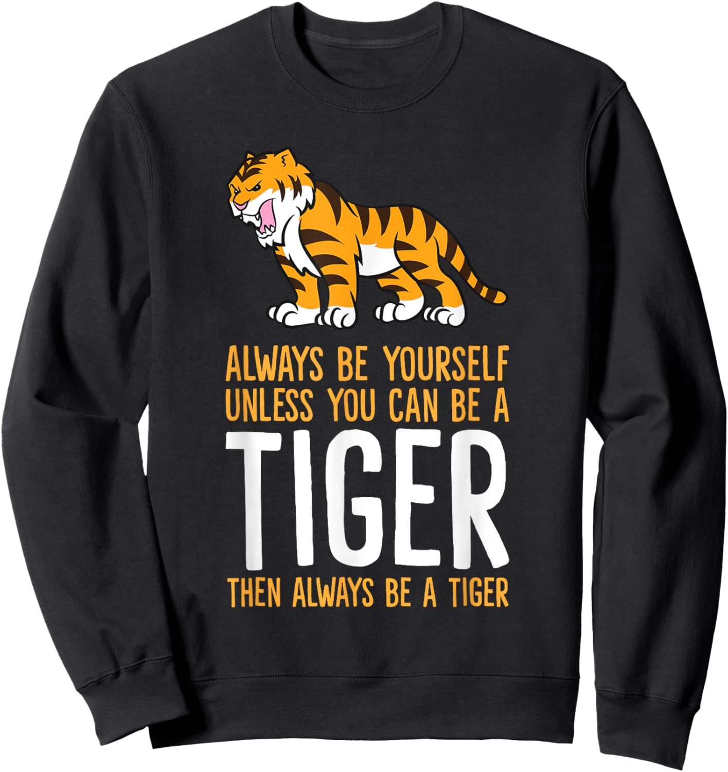 Always Be Yourself Unless You Can Be A Tiger Small Sweatshirt - Sweatshirt | Black