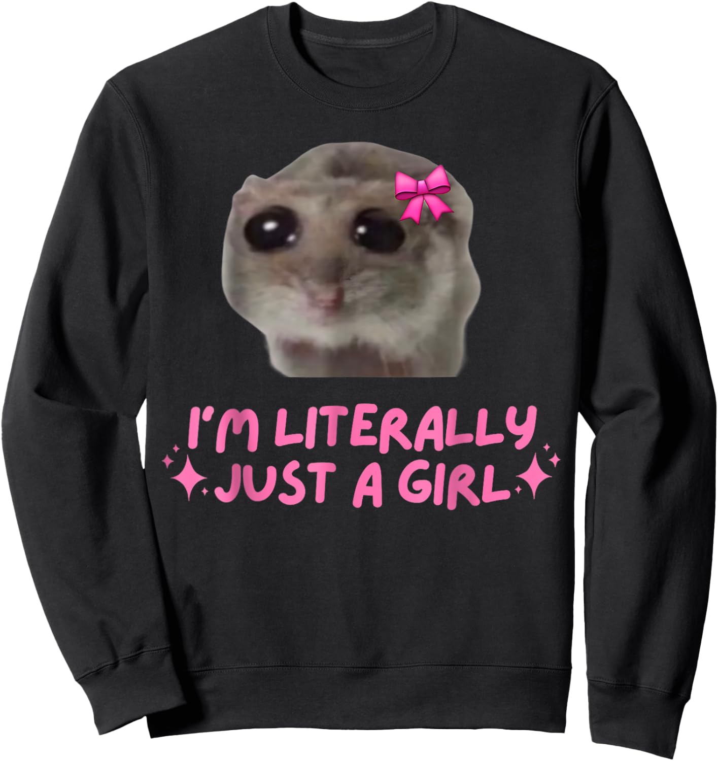 I'm Literally Just a Girl Sad Hamster Funny Dank Meme Sweatshirt - Sweatshirt | Black