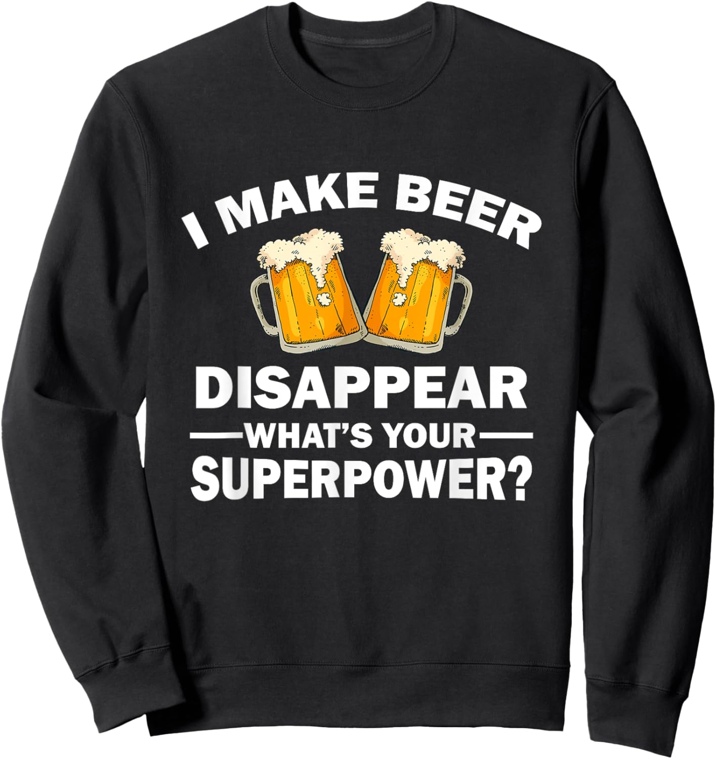 I Make Beer Disappear, What's Your Superpower Sweatshirt - Sweatshirt | Black