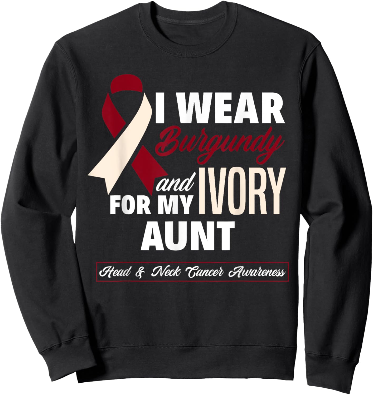 I Wear Burgundy & Ivory For My Aunt Head & Neck Cancer Sweatshirt - Sweatshirt | Black