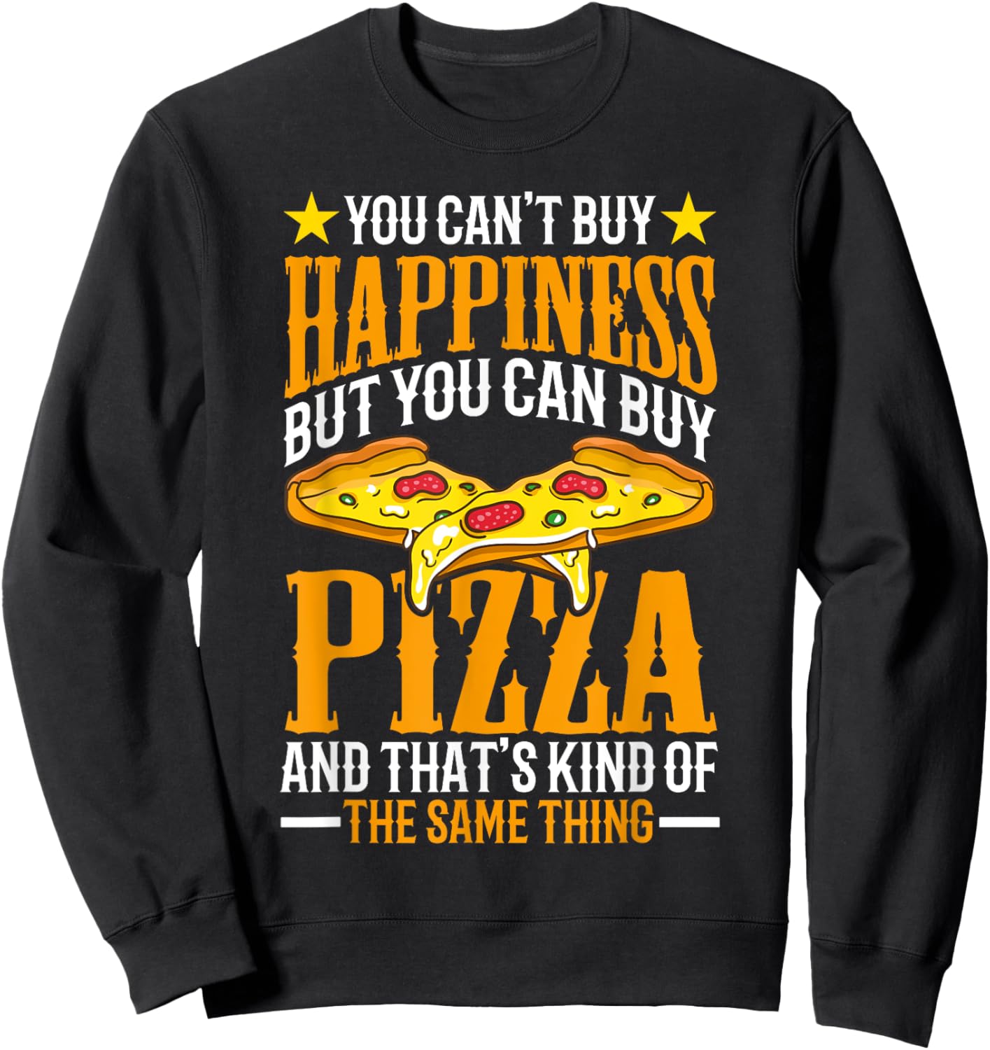 You Can't Buy Happiness but You Can Buy Pizza Sweatshirt - Sweatshirt | Black