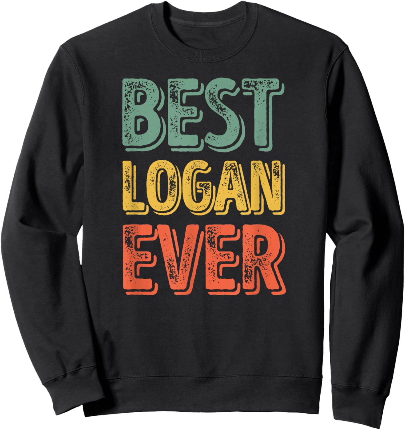 Best Logan Ever Shirt Funny Personalized First Name Logan Sweatshirt - Sweatshirt | Black