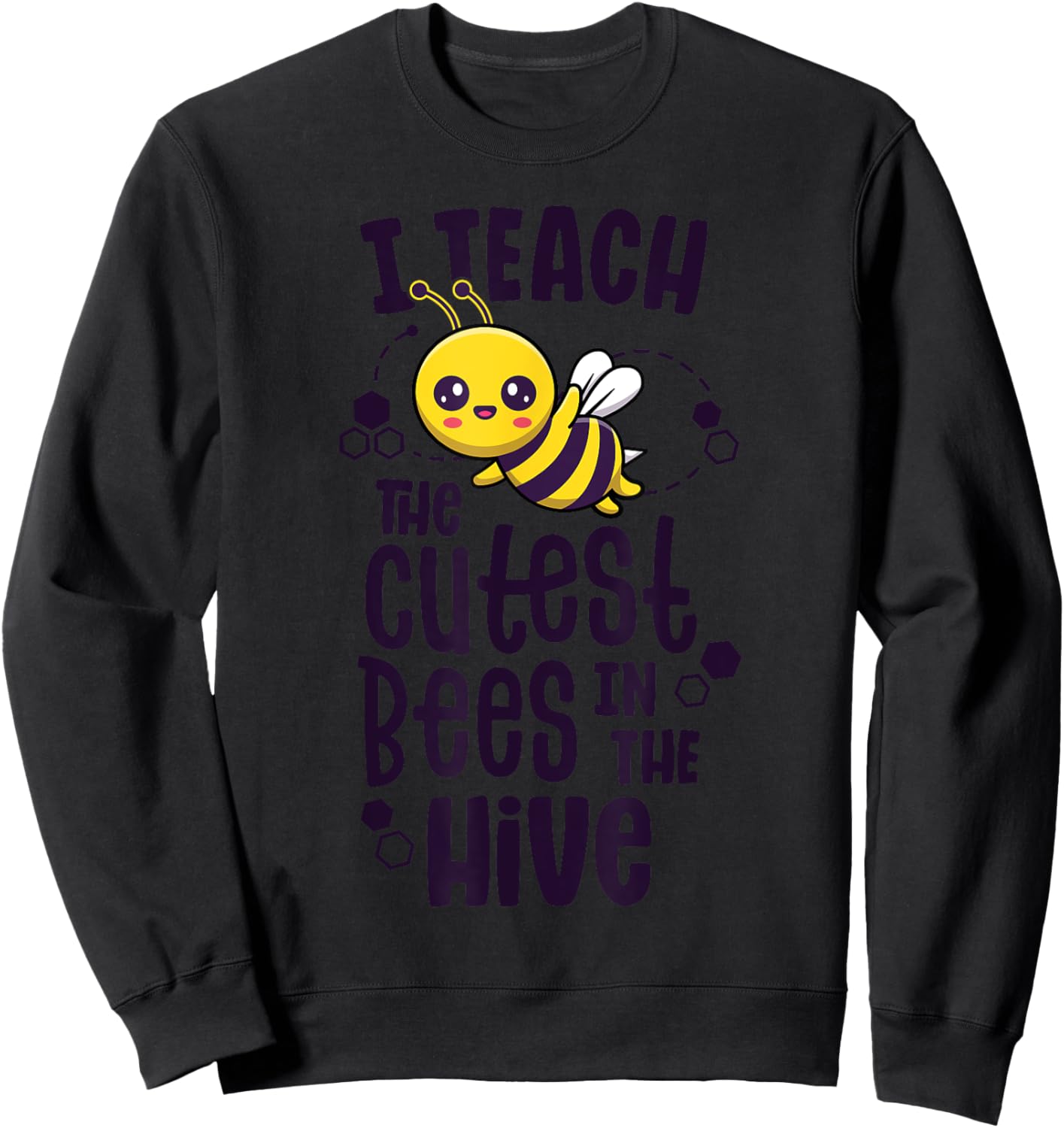 I Teach The Cutest Bees In The Hive Kindergarten Teacher Sweatshirt - Sweatshirt | Black