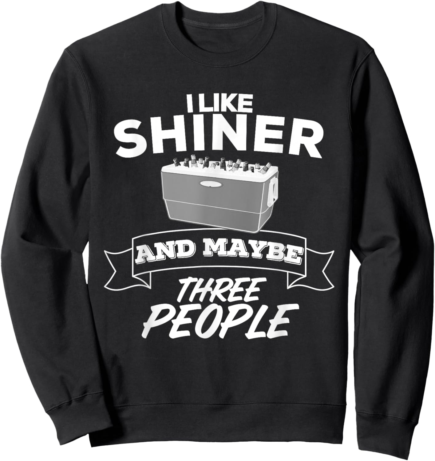 I Like Shiner And Maybe Three People Funny Beer Bar Crawl Sweatshirt - Sweatshirt | Black