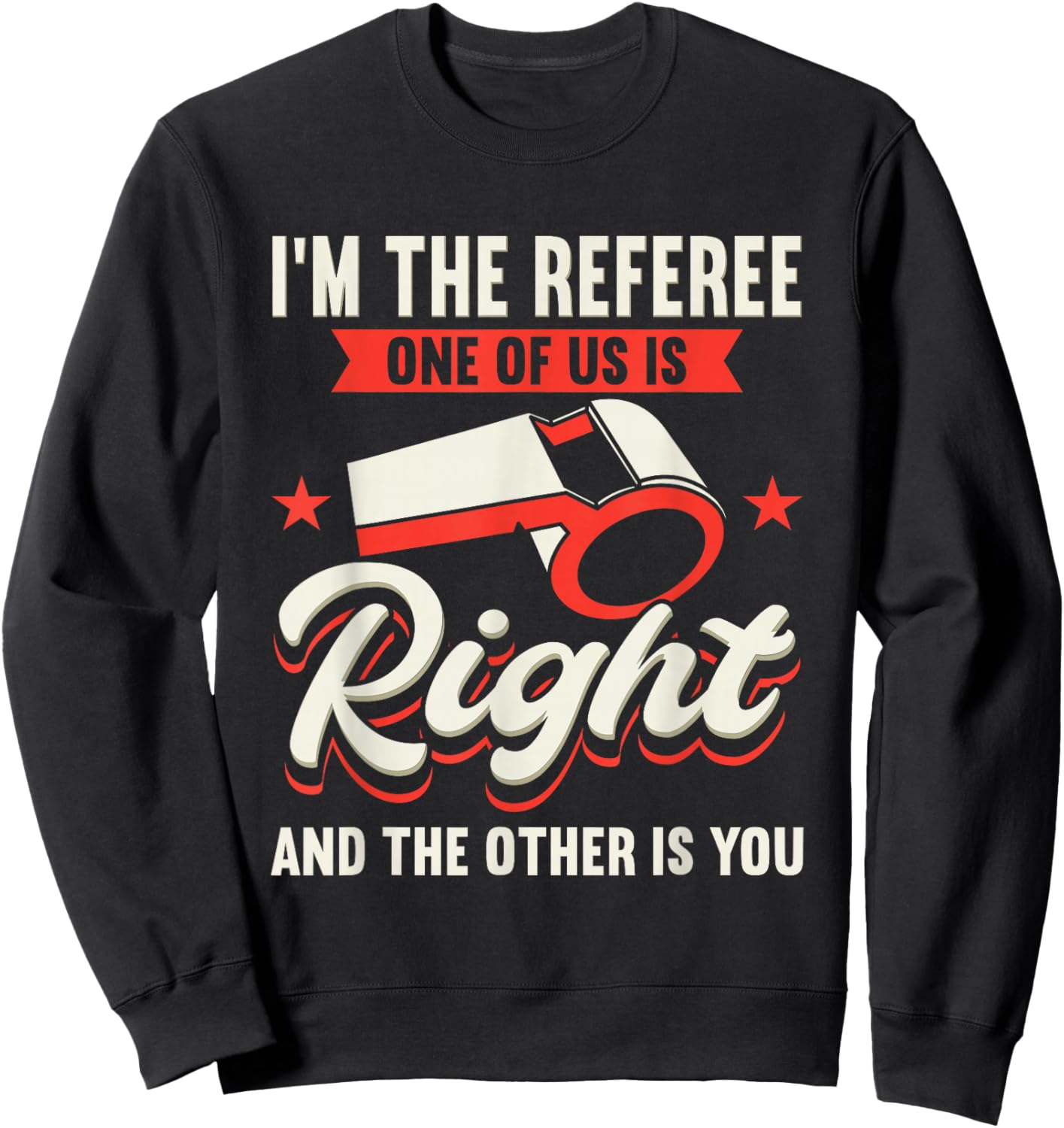 I'm The Referee One Of Us Is Right And The Other Is You Sweatshirt - Sweatshirt | Black