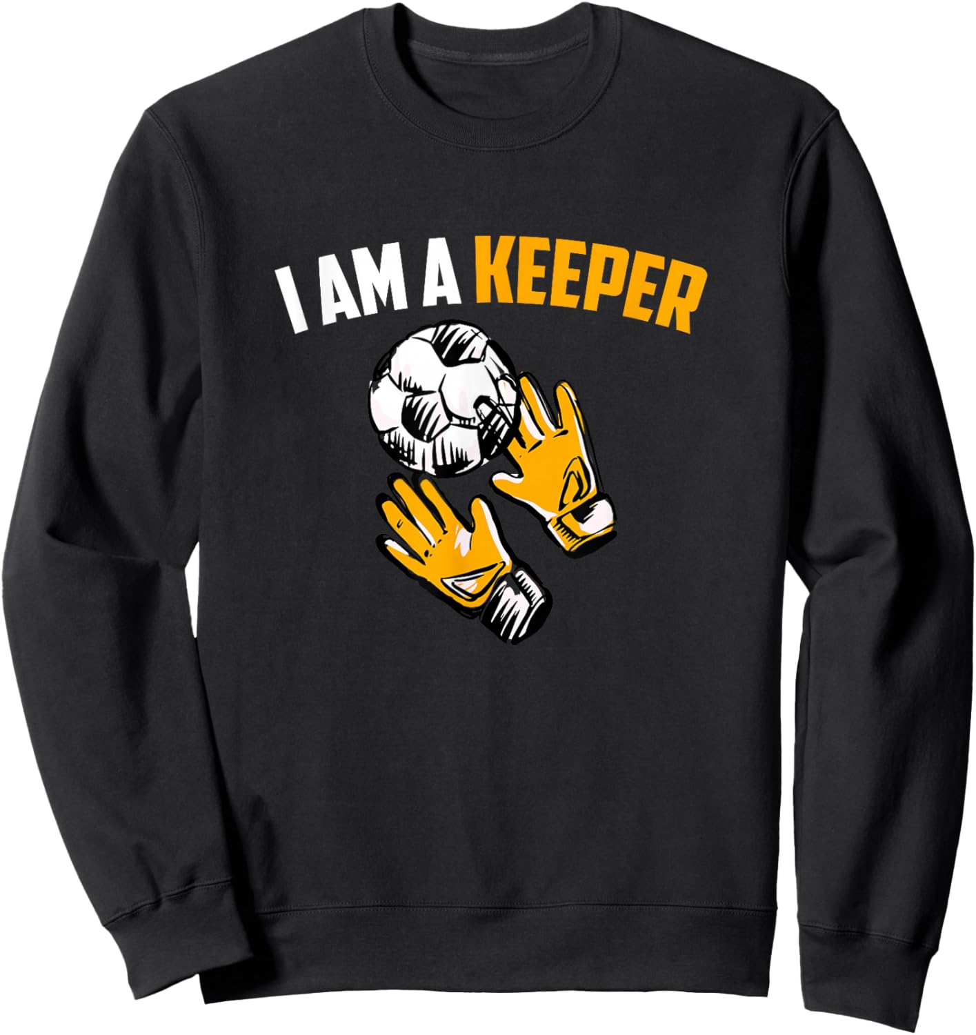 I Am A Keeper - Soccer Goalkeeper Sweatshirt - Sweatshirt | Black