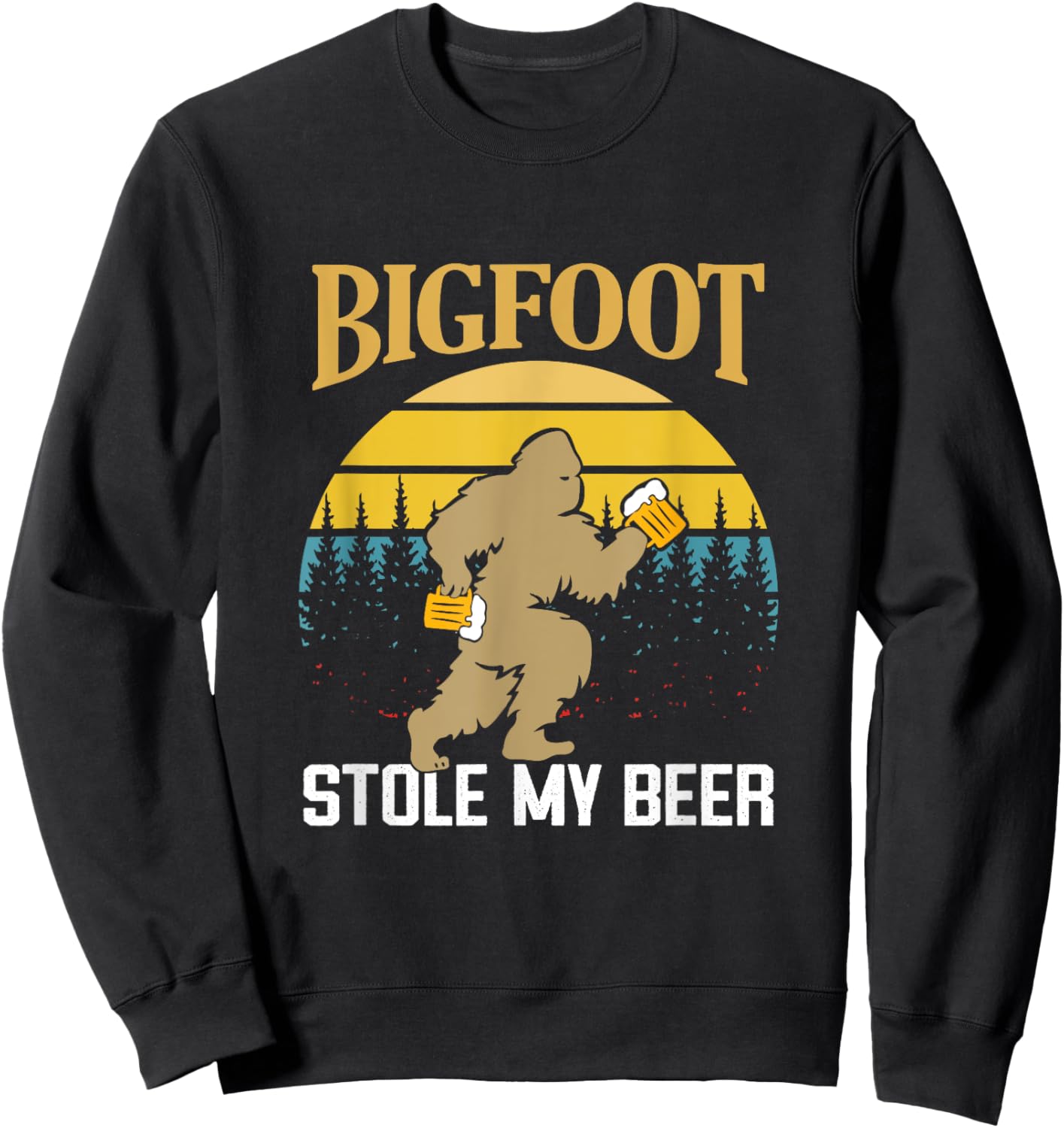 Bigfoot Stole My Beer Funny Beer Drinking Quote Sweatshirt - Sweatshirt | Black