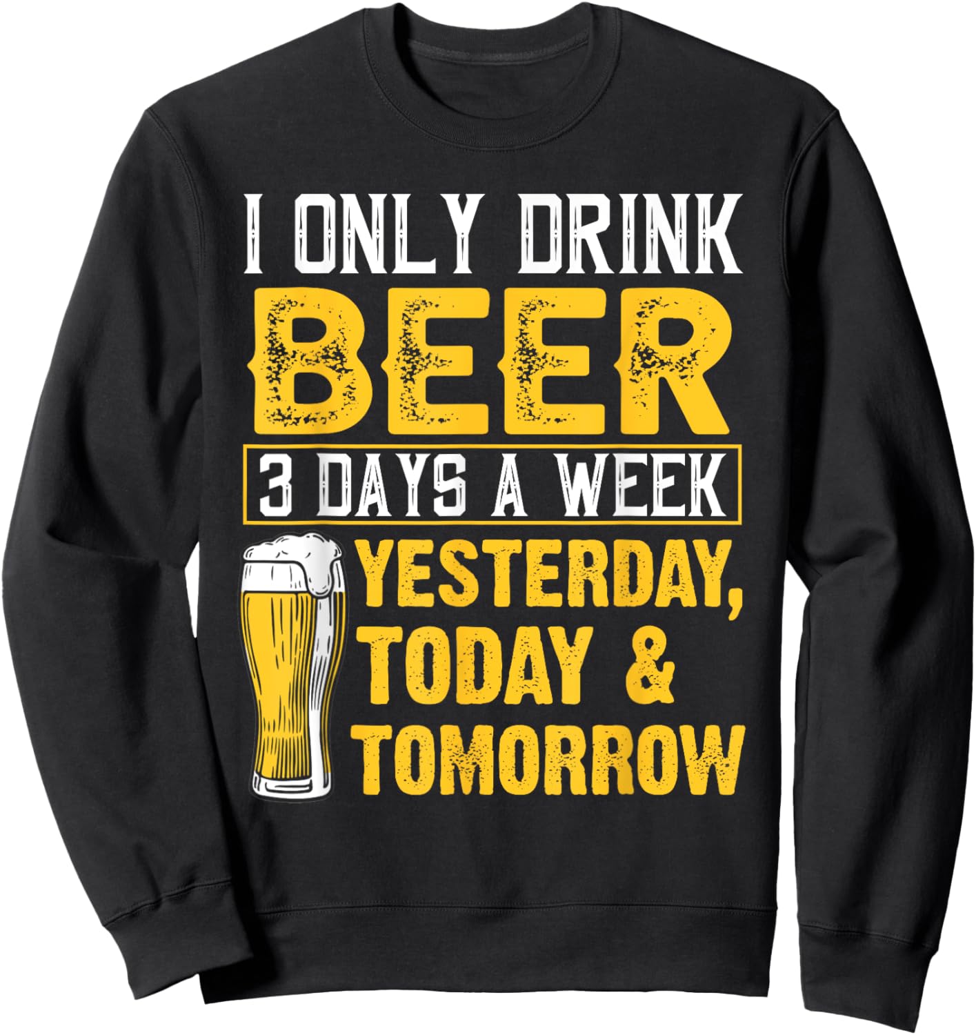 Funny I Only Drink Beer 3 Days A Week Drinker Humor Lovers Sweatshirt - Sweatshirt | Black