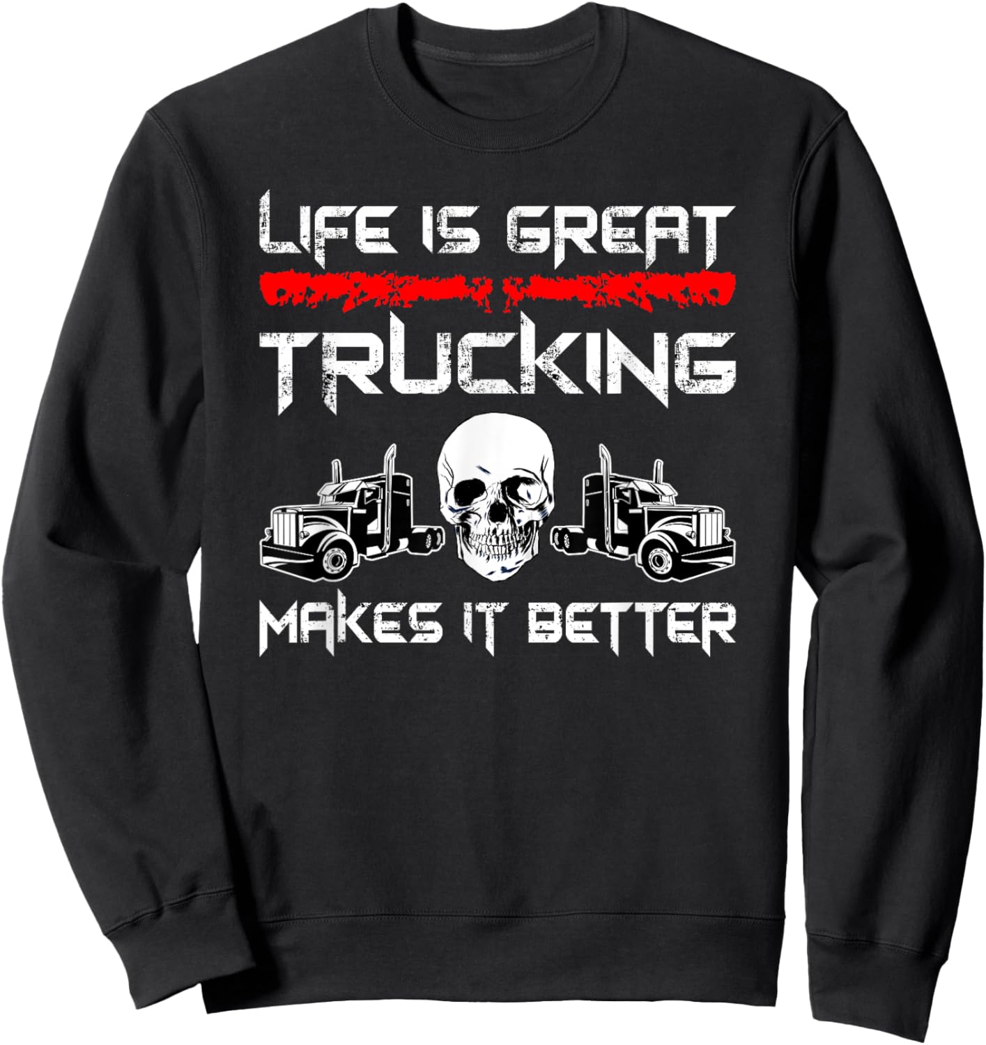 Trucker Life Is Great Trucking Makes It Better Truck Driver Sweatshirt - Sweatshirt | Black