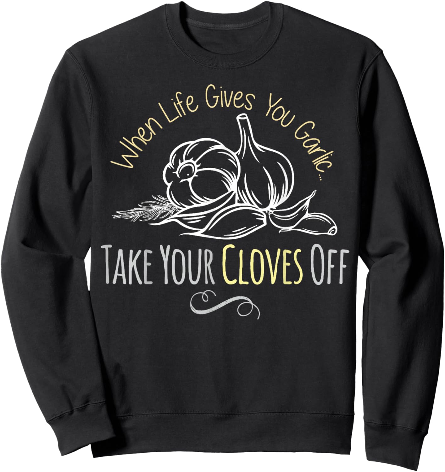 Funny Garlic Lover Life Gives You Garlic Cute Inspirational Sweatshirt - Sweatshirt | Black