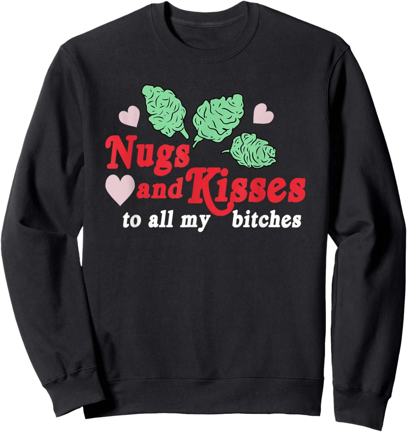Nugs And Kisses To All My B.itches Sweatshirt - Sweatshirt | Black