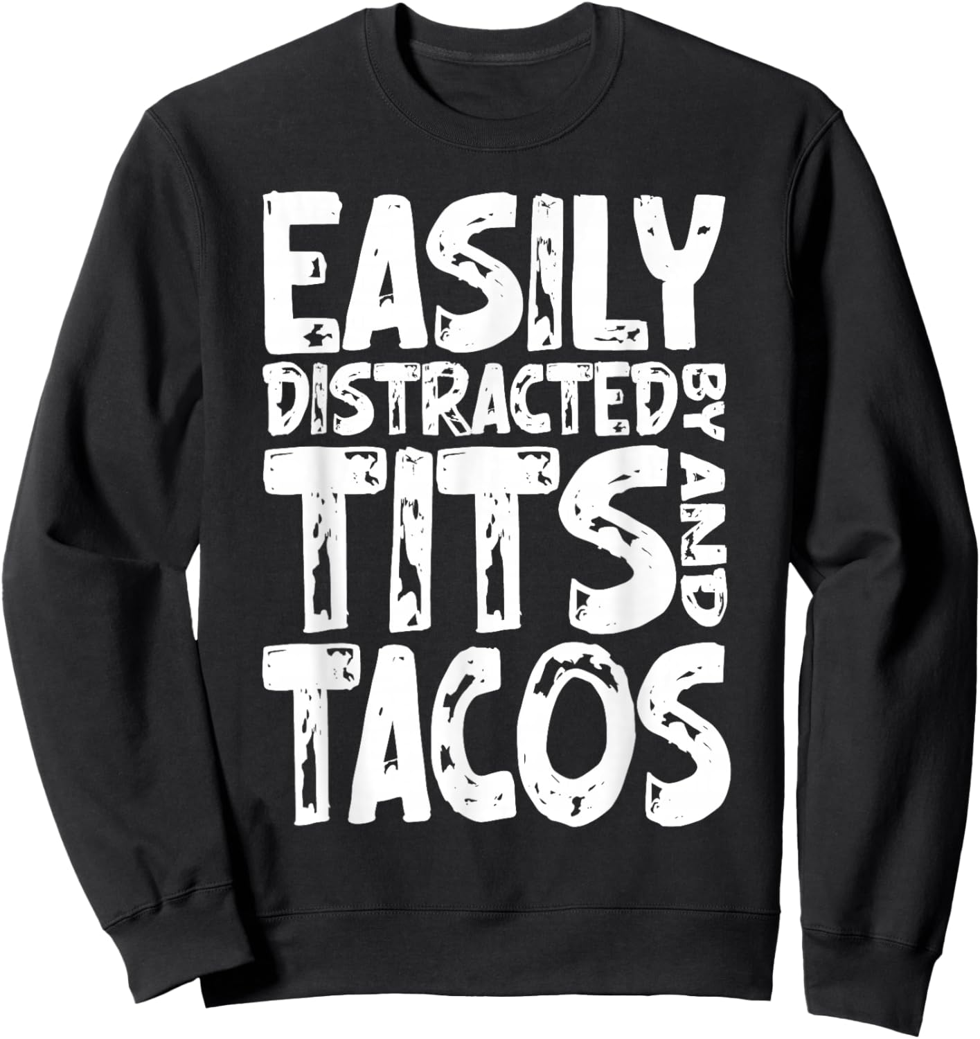Funny Easily Distracted By Tits and Tacos Adult Humor Men's Sweatshirt - Sweatshirt | Black