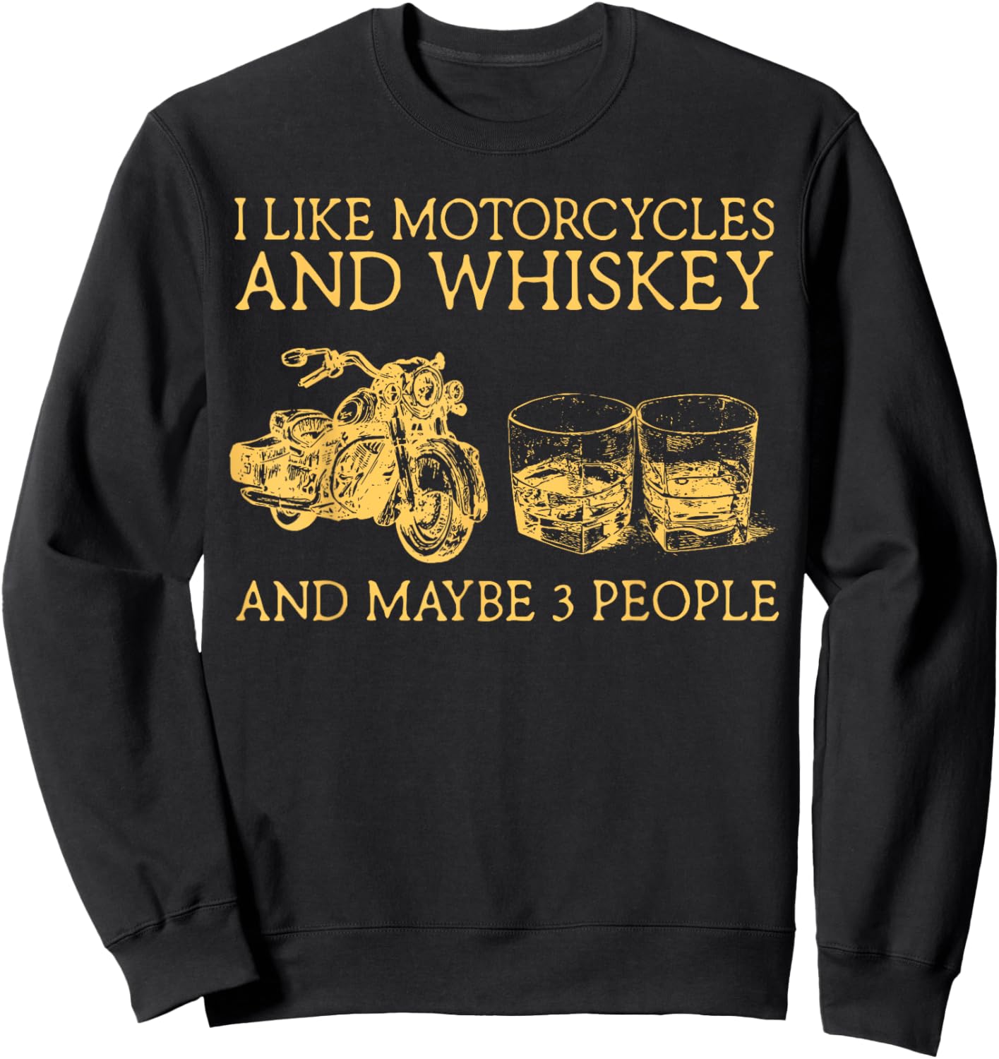 I Like Motorcycles And Whiskey And Maybe 3 People Sweatshirt - Sweatshirt | Black