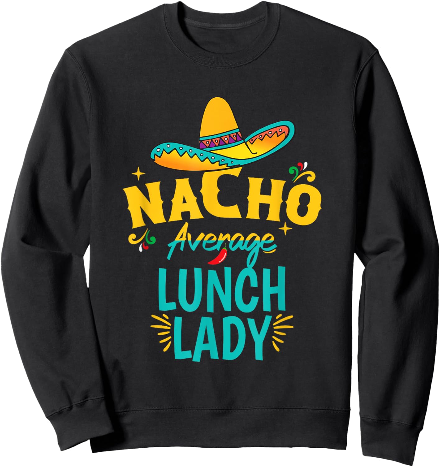 Nacho Average Lunch Lady Chapeau Cinco De Mayo Fiesta Mexica Sweatshirt - Sweatshirt | Black