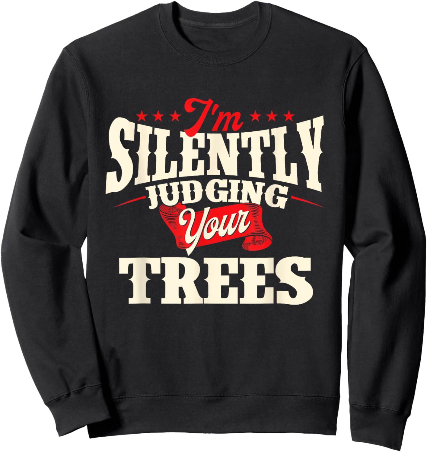 I'm Silently Judging Your Trees - Arborist Tree Surgeon Sweatshirt - Sweatshirt | Black