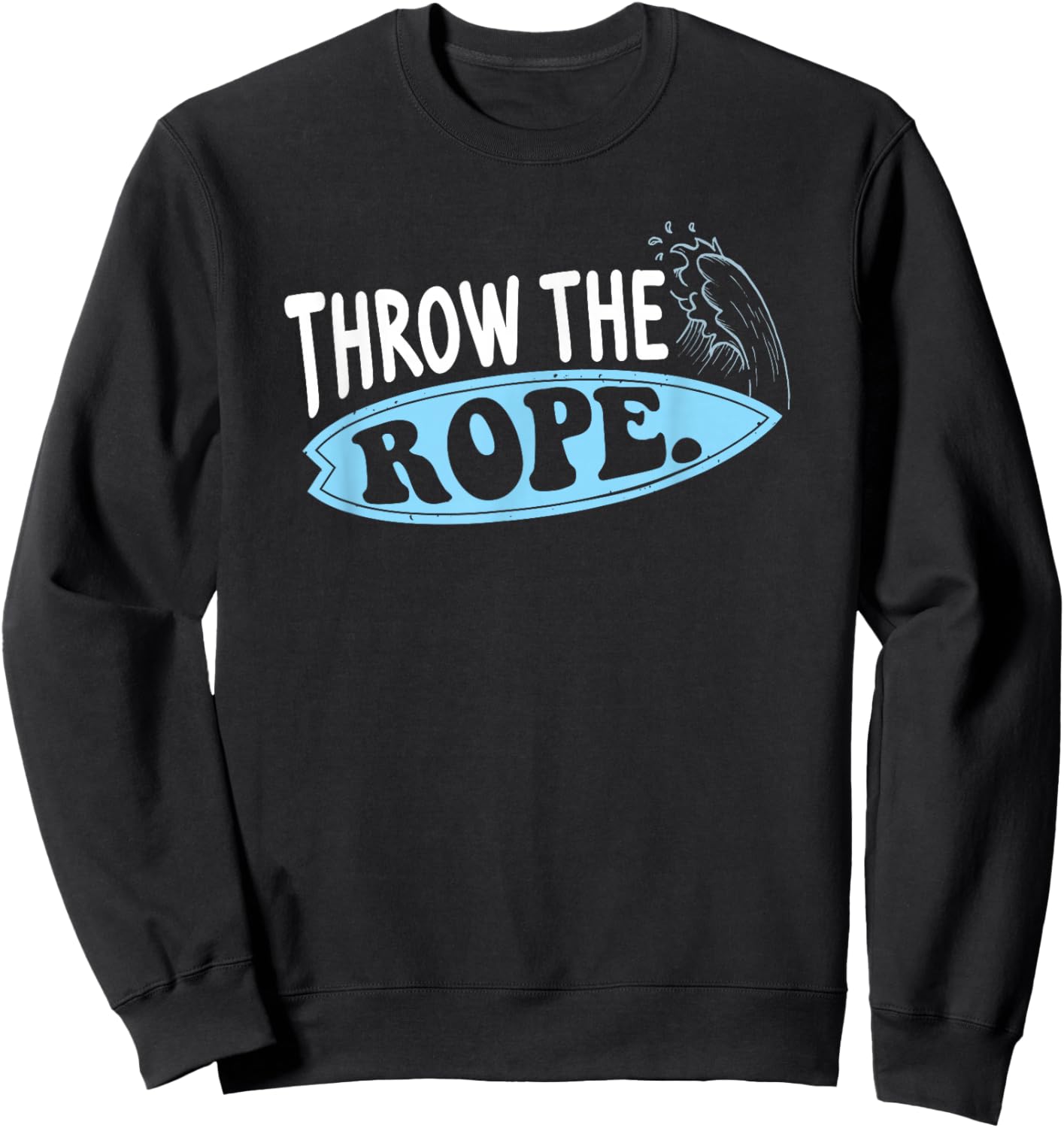 Throw The Rope Funny Wakesurfing Boat Wake Surf Boating Sweatshirt - Sweatshirt | Black